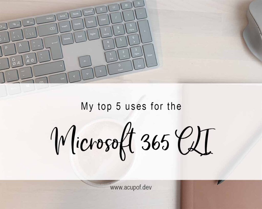 My top 5 uses for Microsoft 365 CLI - A cup of dev